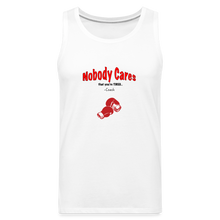 Load image into Gallery viewer, Nobody Cares That You&#39;re Tired™ - Men’s Premium Tank - white
