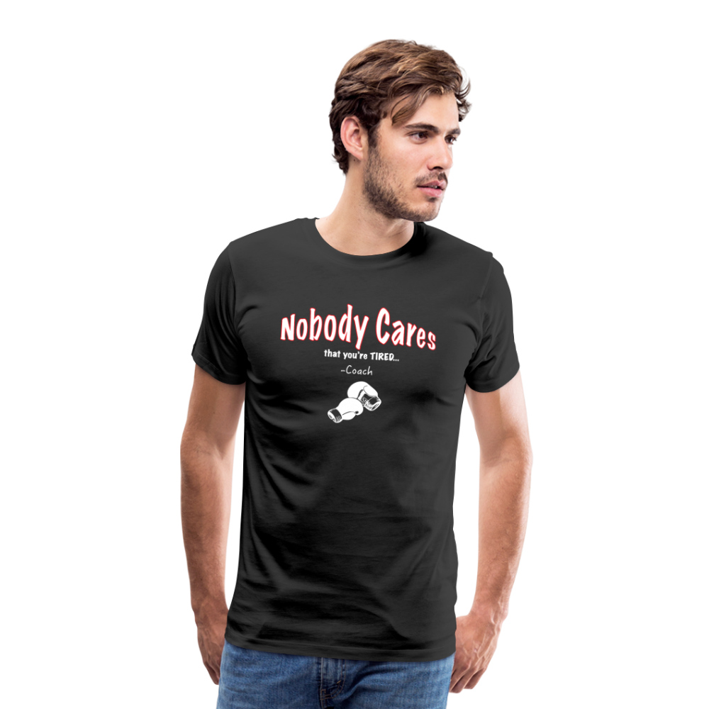 Nobody Cares That You're Tired™ - Men's Premium T-Shirt - black